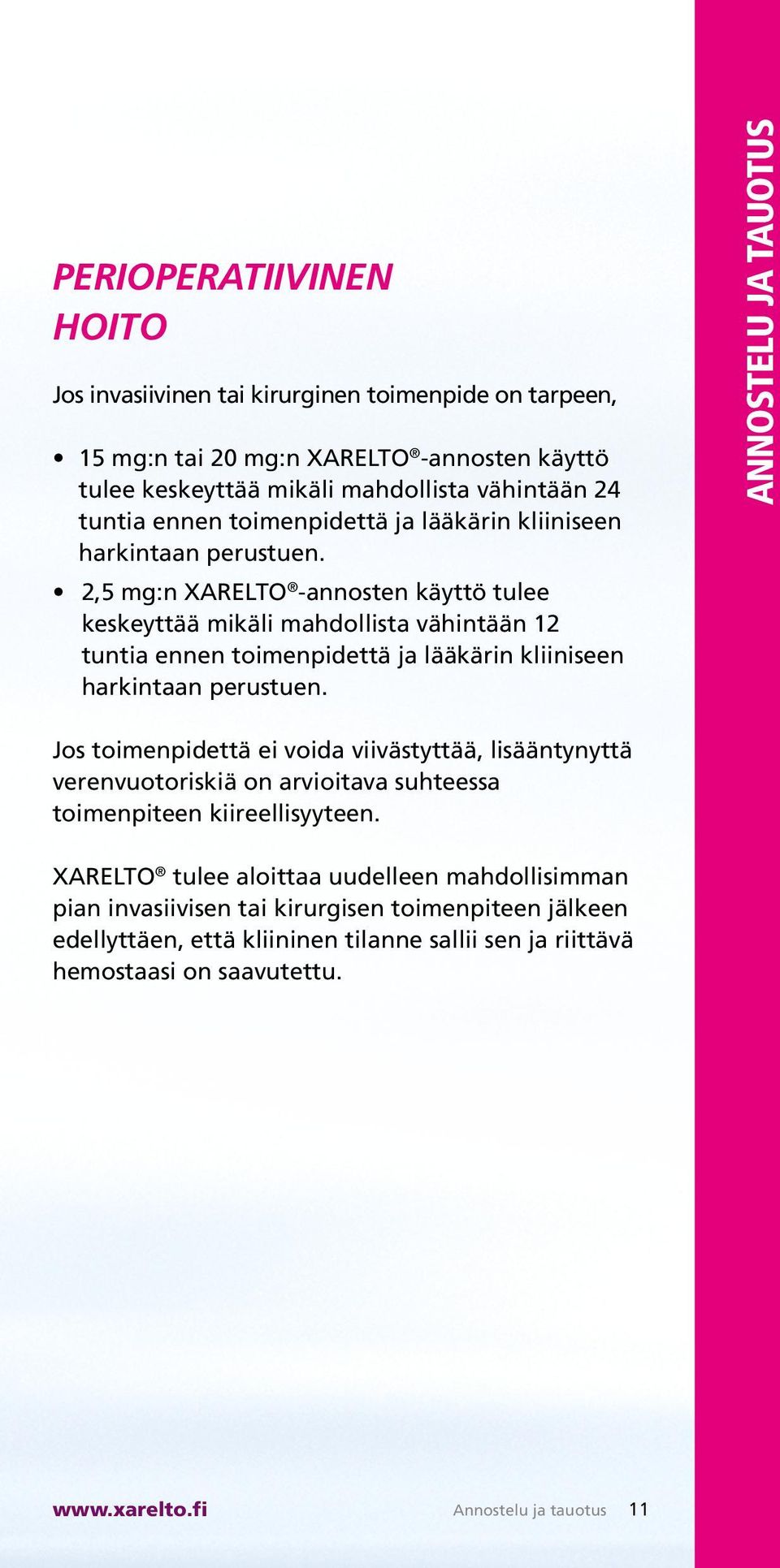 2,5 mg:n XARELTO -annosten käyttö tulee keskeyttää mikäli mahdollista vähintään 12 tuntia ennen  ANNOSTELU JA TAUOTUS Jos toimenpidettä ei voida viivästyttää, lisääntynyttä verenvuotoriskiä on