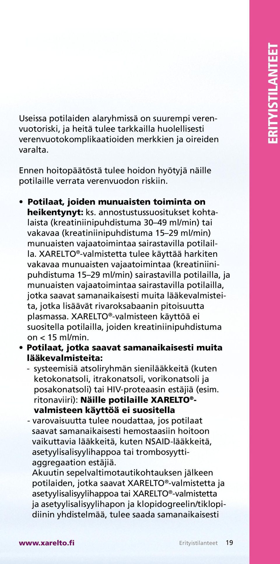 annostustussuositukset kohtalaista (kreatiniinipuhdistuma 30 49 ml/min) tai vakavaa (kreatiniinipuhdistuma 15 29 ml/min) munuaisten vajaatoimintaa sairastavilla potilailla.