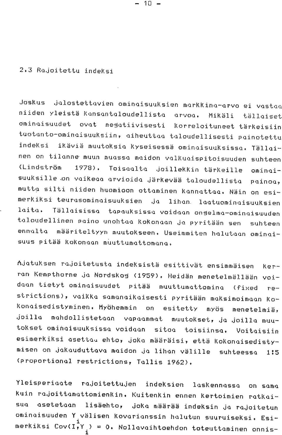 Tällainen on tilanne muun muassa maidon valkuaispitoisuuden suhteen (Lindström 1978). Toisaalta joillekkin tärkeille ominai- suuksille.