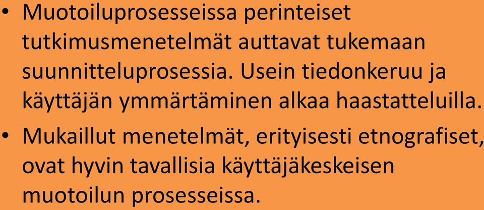 Usein tiedonkeruu ja käyttäjän ymmärtäminen alkaa haastatteluilla.