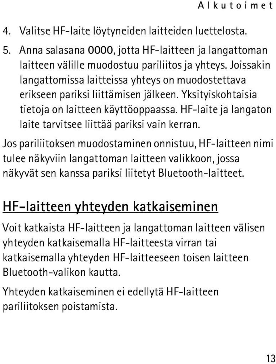 HF-laite ja langaton laite tarvitsee liittää pariksi vain kerran.