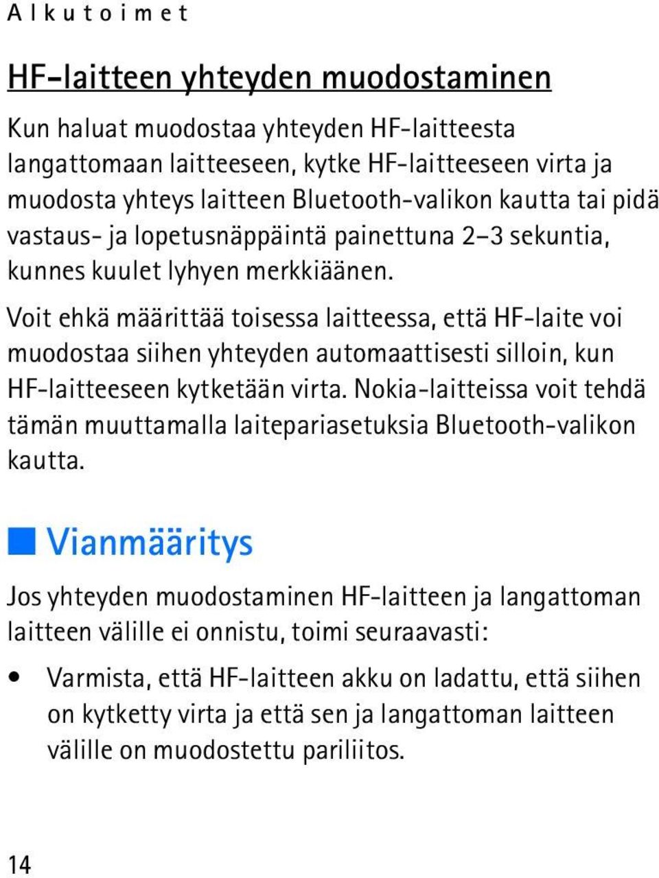 Voit ehkä määrittää toisessa laitteessa, että HF-laite voi muodostaa siihen yhteyden automaattisesti silloin, kun HF-laitteeseen kytketään virta.