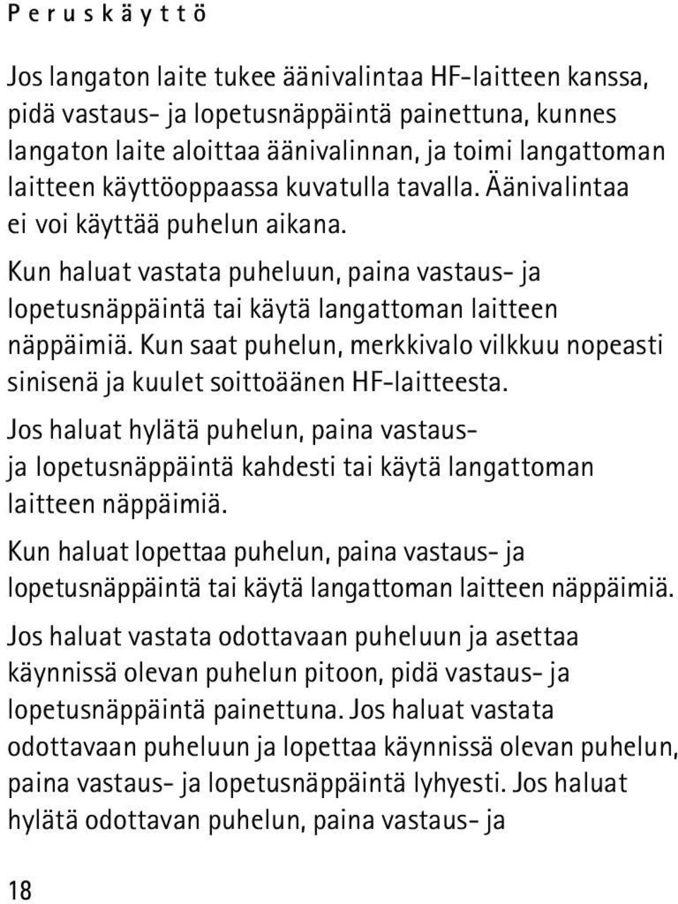 Kun saat puhelun, merkkivalo vilkkuu nopeasti sinisenä ja kuulet soittoäänen HF-laitteesta.