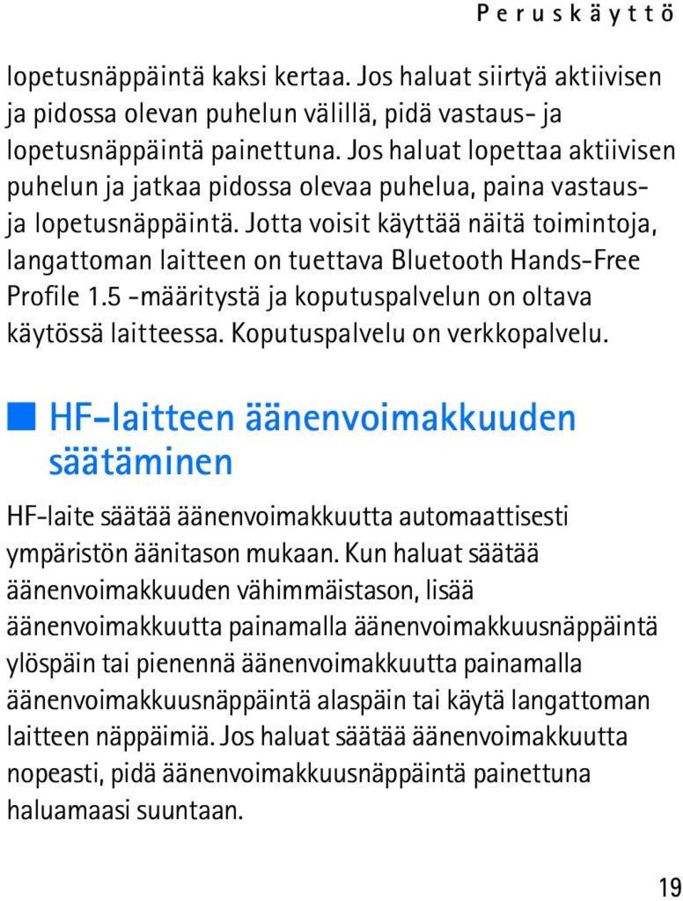 Jotta voisit käyttää näitä toimintoja, langattoman laitteen on tuettava Bluetooth Hands-Free Profile 1.5 -määritystä ja koputuspalvelun on oltava käytössä laitteessa. Koputuspalvelu on verkkopalvelu.