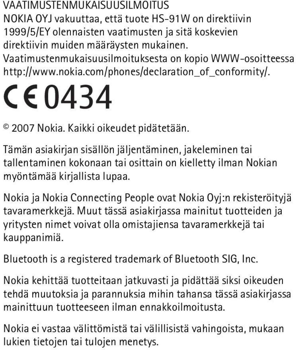 Tämän asiakirjan sisällön jäljentäminen, jakeleminen tai tallentaminen kokonaan tai osittain on kielletty ilman Nokian myöntämää kirjallista lupaa.