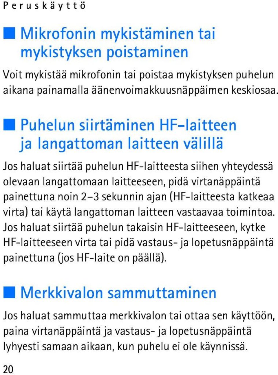 sekunnin ajan (HF-laitteesta katkeaa virta) tai käytä langattoman laitteen vastaavaa toimintoa.