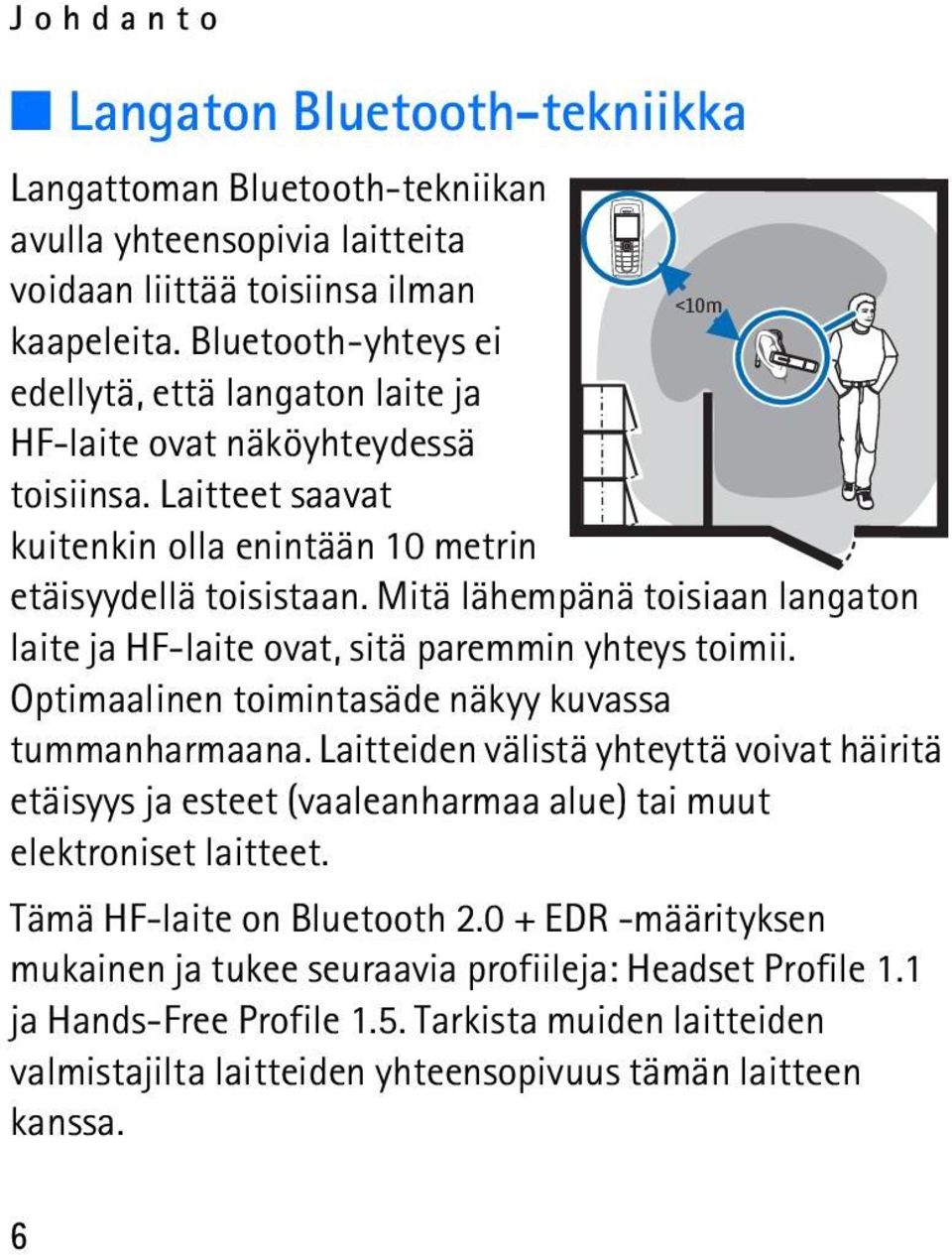 Mitä lähempänä toisiaan langaton laite ja HF-laite ovat, sitä paremmin yhteys toimii. Optimaalinen toimintasäde näkyy kuvassa tummanharmaana.