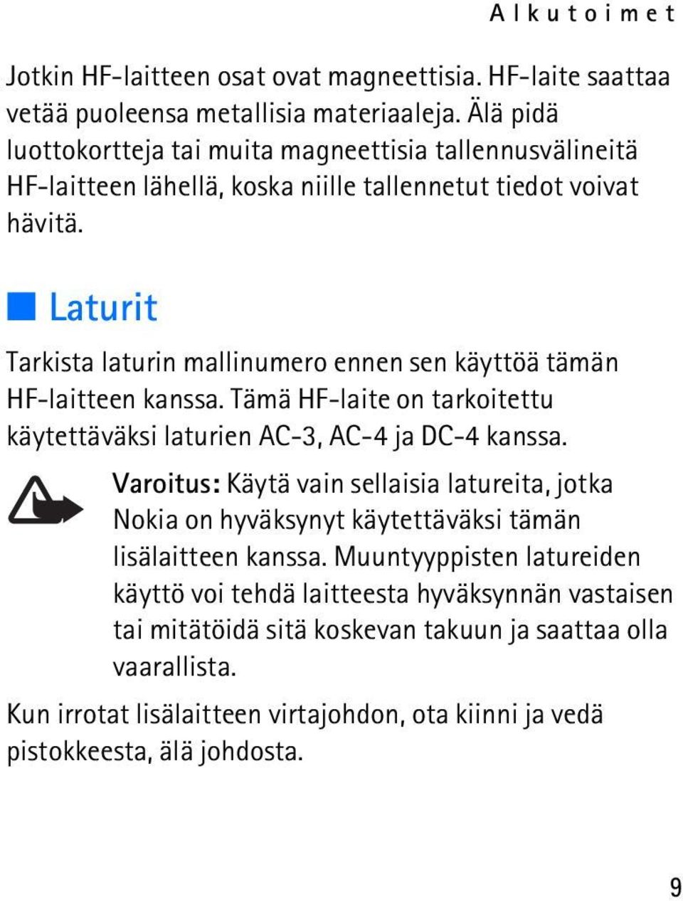 Laturit Tarkista laturin mallinumero ennen sen käyttöä tämän HF-laitteen kanssa. Tämä HF-laite on tarkoitettu käytettäväksi laturien AC-3, AC-4 ja DC-4 kanssa.