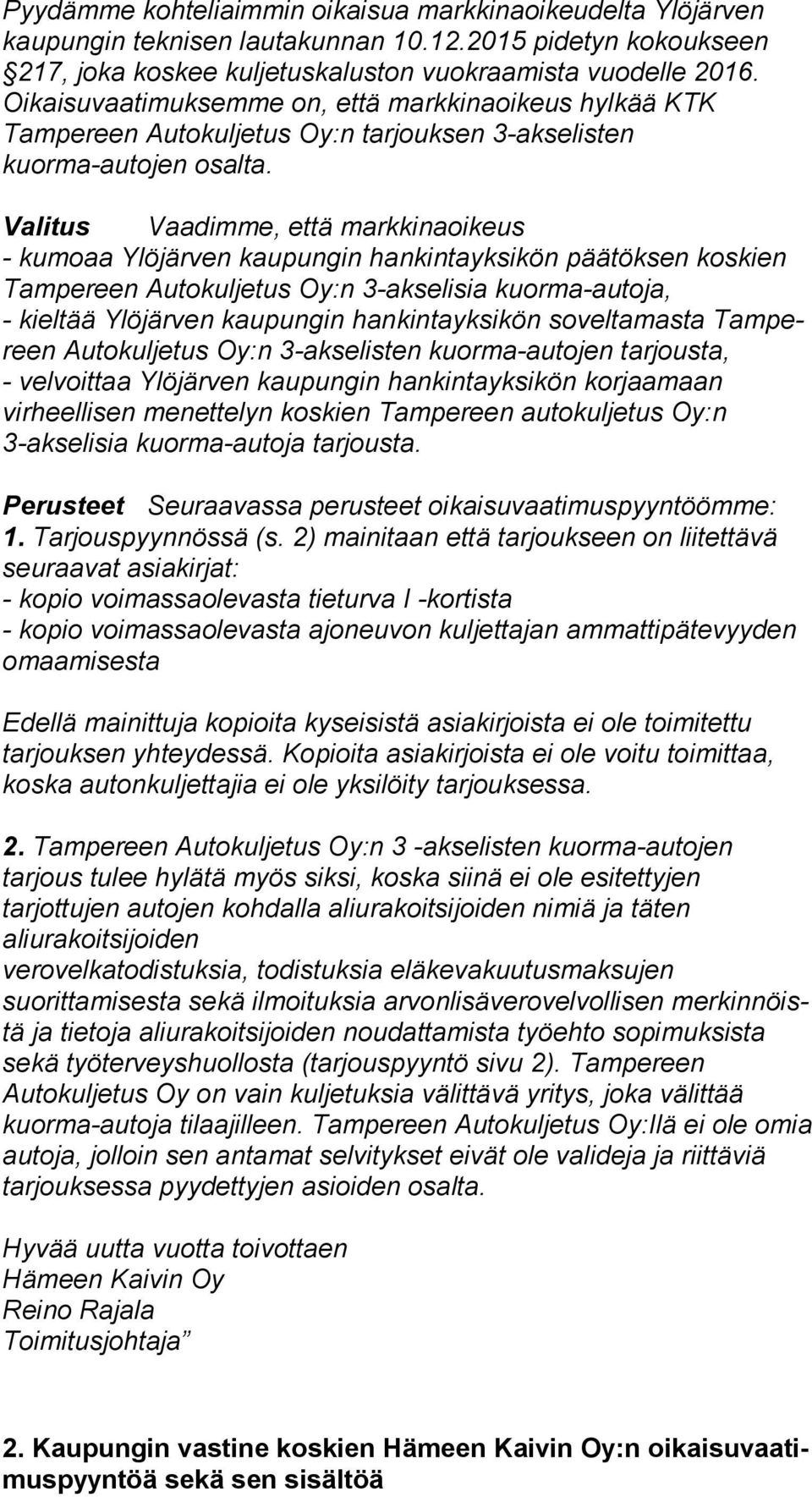 Valitus Vaadimme, että markkinaoikeus - kumoaa Ylöjärven kaupungin hankintayksikön päätöksen kos kien Tampereen Autokuljetus Oy:n 3-akselisia kuor ma-au to ja, - kieltää Ylöjärven kaupungin