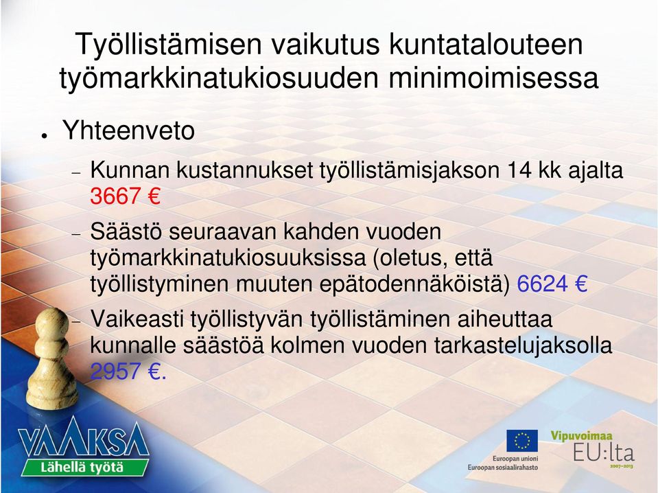 työmarkkinatukiosuuksissa (oletus, että työllistyminen muuten epätodennäköistä) 6624