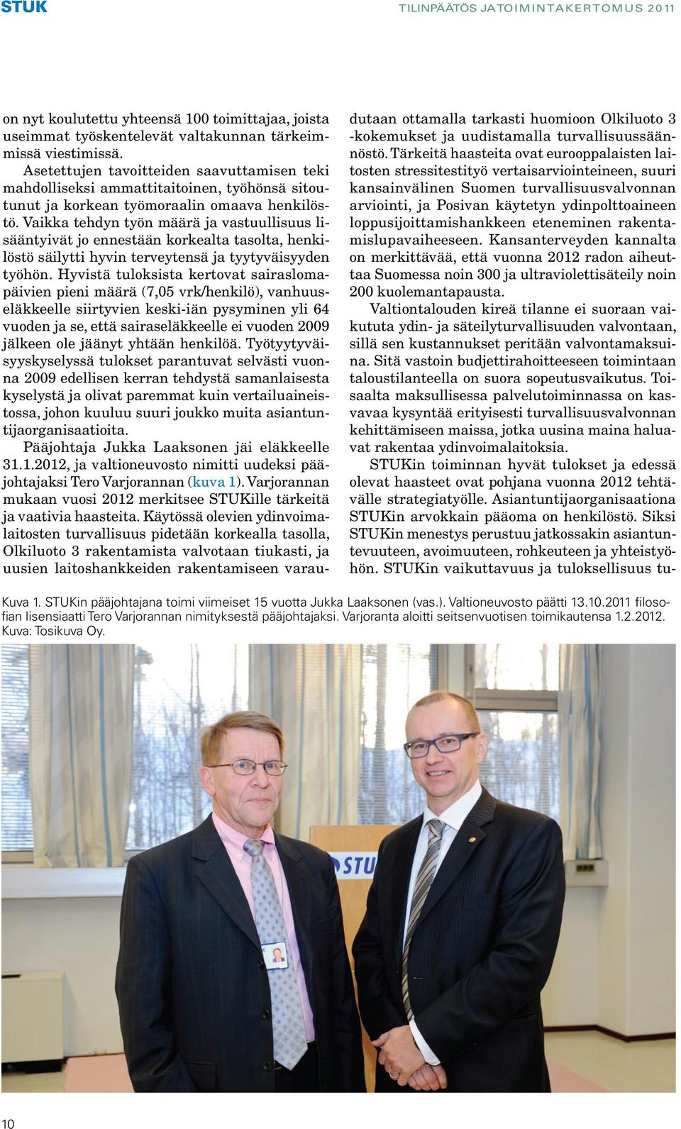 Vaikka tehdyn työn määrä ja vastuullisuus lisääntyivät jo ennestään korkealta tasolta, henkilöstö säilytti hyvin terveytensä ja tyytyväisyyden työhön.
