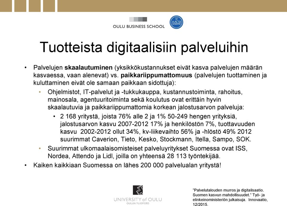 sekä koulutus ovat erittäin hyvin skaalautuvia ja paikkariippumattomia korkean jalostusarvon palveluja: 2 168 yritystä, joista 76% alle 2 ja 1% 50-249 hengen yrityksiä, jalostusarvon kasvu 2007-2012