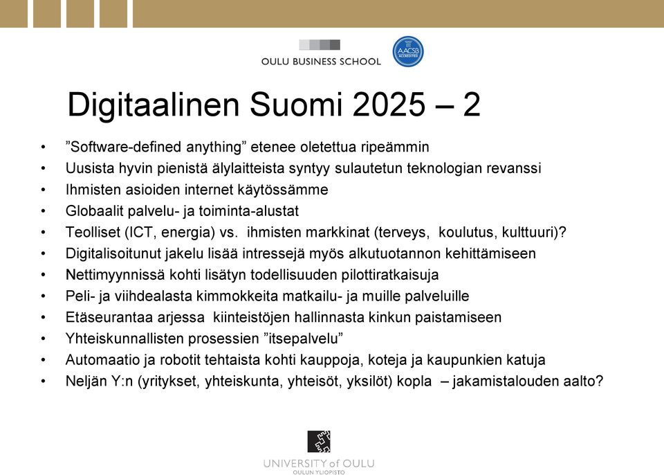 Digitalisoitunut jakelu lisää intressejä myös alkutuotannon kehittämiseen Nettimyynnissä kohti lisätyn todellisuuden pilottiratkaisuja Peli- ja viihdealasta kimmokkeita matkailu- ja muille