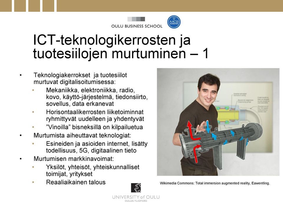 bisneksillä on kilpailuetua Murtumista aiheuttavat teknologiat: Esineiden ja asioiden internet, lisätty todellisuus, 5G, digitaalinen tieto Murtumisen