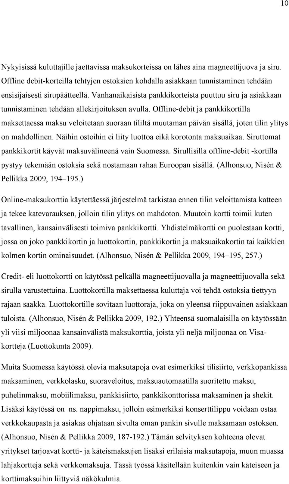 Vanhanaikaisista pankkikorteista puuttuu siru ja asiakkaan tunnistaminen tehdään allekirjoituksen avulla.