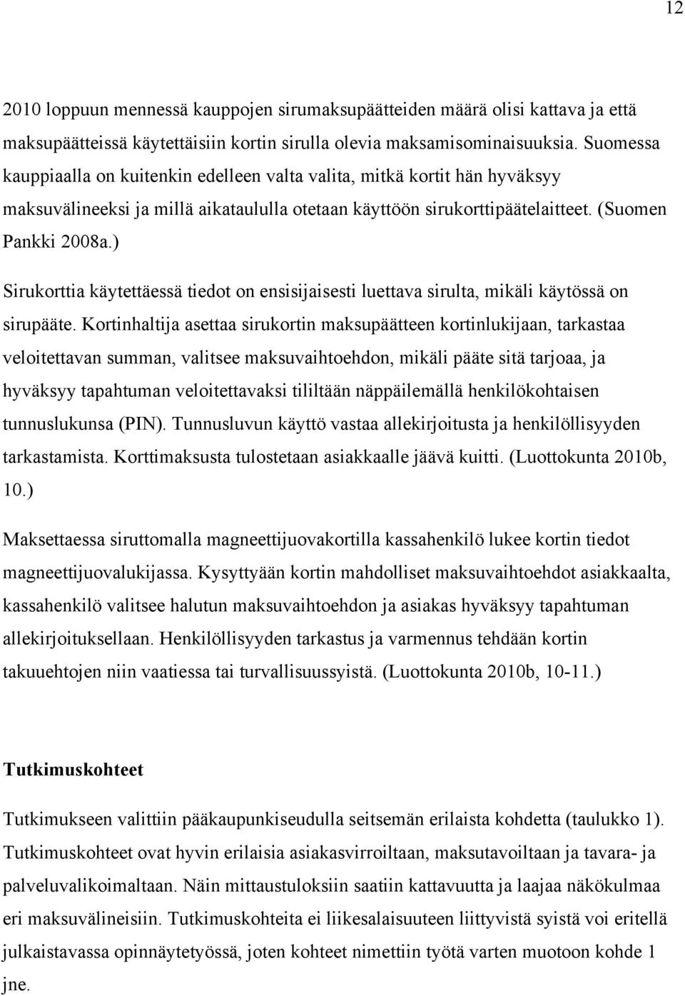 ) Sirukorttia käytettäessä tiedot on ensisijaisesti luettava sirulta, mikäli käytössä on sirupääte.