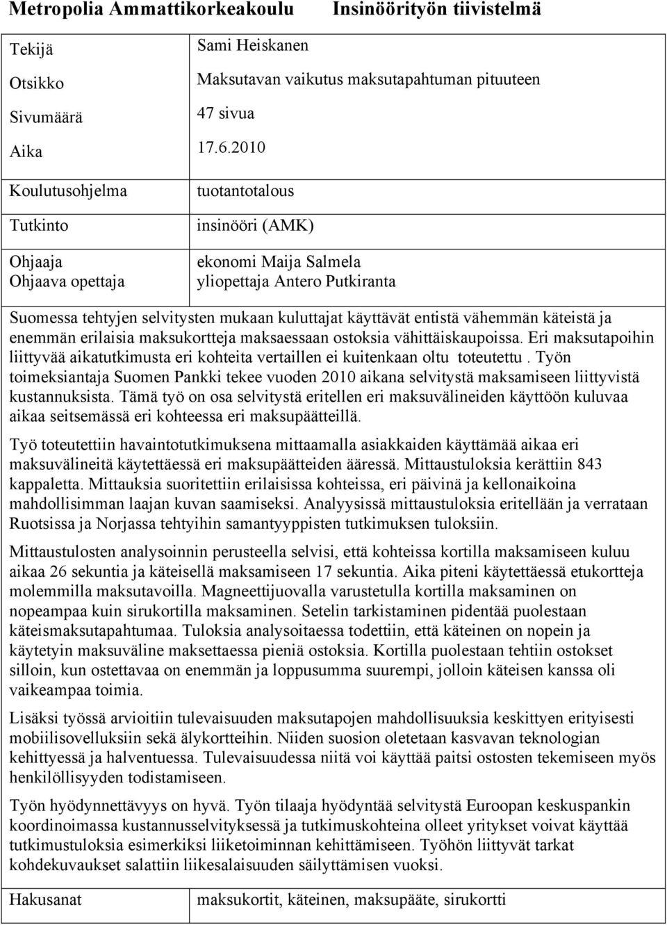 2010 tuotantotalous insinööri (AMK) ekonomi Maija Salmela yliopettaja Antero Putkiranta Suomessa tehtyjen selvitysten mukaan kuluttajat käyttävät entistä vähemmän käteistä ja enemmän erilaisia