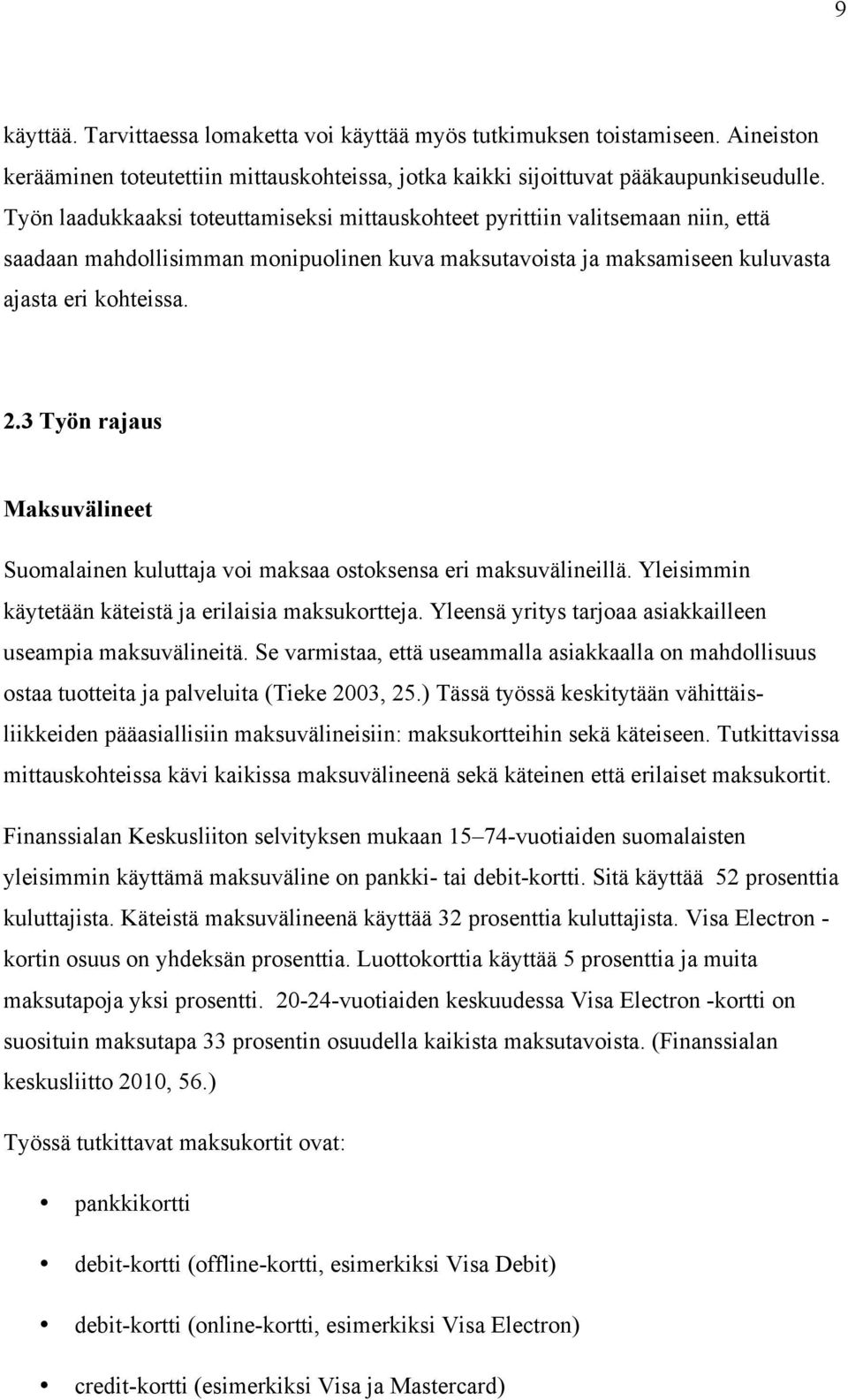 3 Työn rajaus Maksuvälineet Suomalainen kuluttaja voi maksaa ostoksensa eri maksuvälineillä. Yleisimmin käytetään käteistä ja erilaisia maksukortteja.