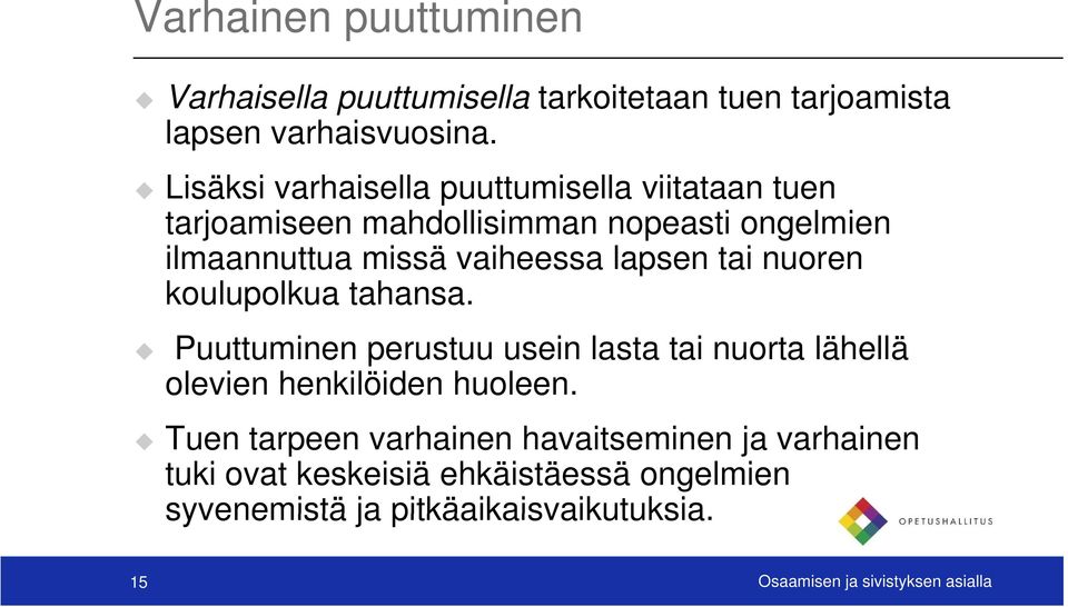 lapsen tai nuoren koulupolkua tahansa. Puuttuminen perustuu usein lasta tai nuorta lähellä olevien henkilöiden huoleen.