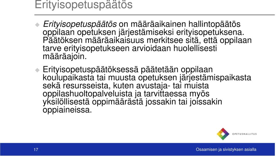 Erityisopetuspäätöksessä päätetään oppilaan koulupaikasta tai muusta opetuksen järjestämispaikasta sekä resursseista, kuten avustaja-