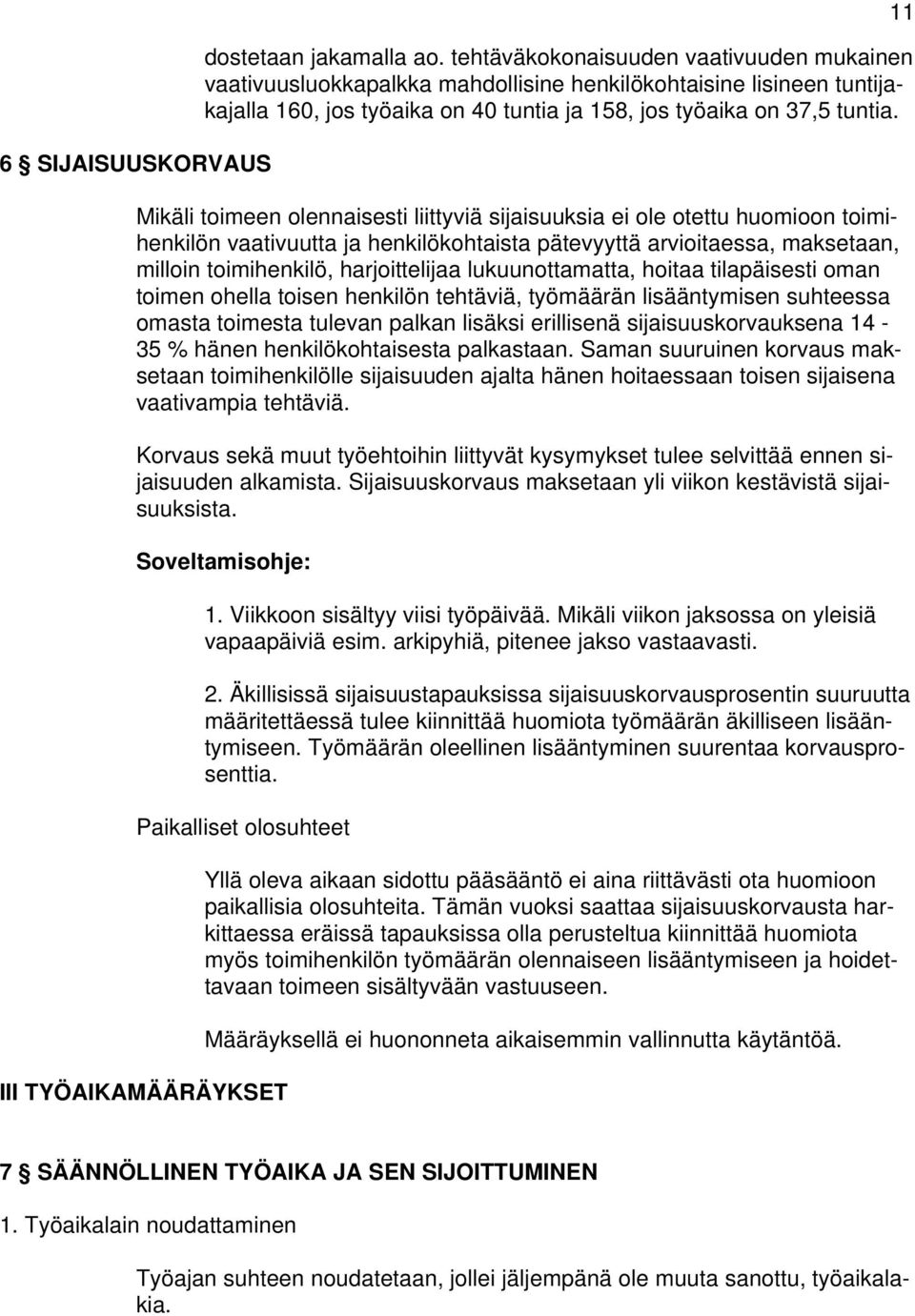 Mikäli toimeen olennaisesti liittyviä sijaisuuksia ei ole otettu huomioon toimihenkilön vaativuutta ja henkilökohtaista pätevyyttä arvioitaessa, maksetaan, milloin toimihenkilö, harjoittelijaa