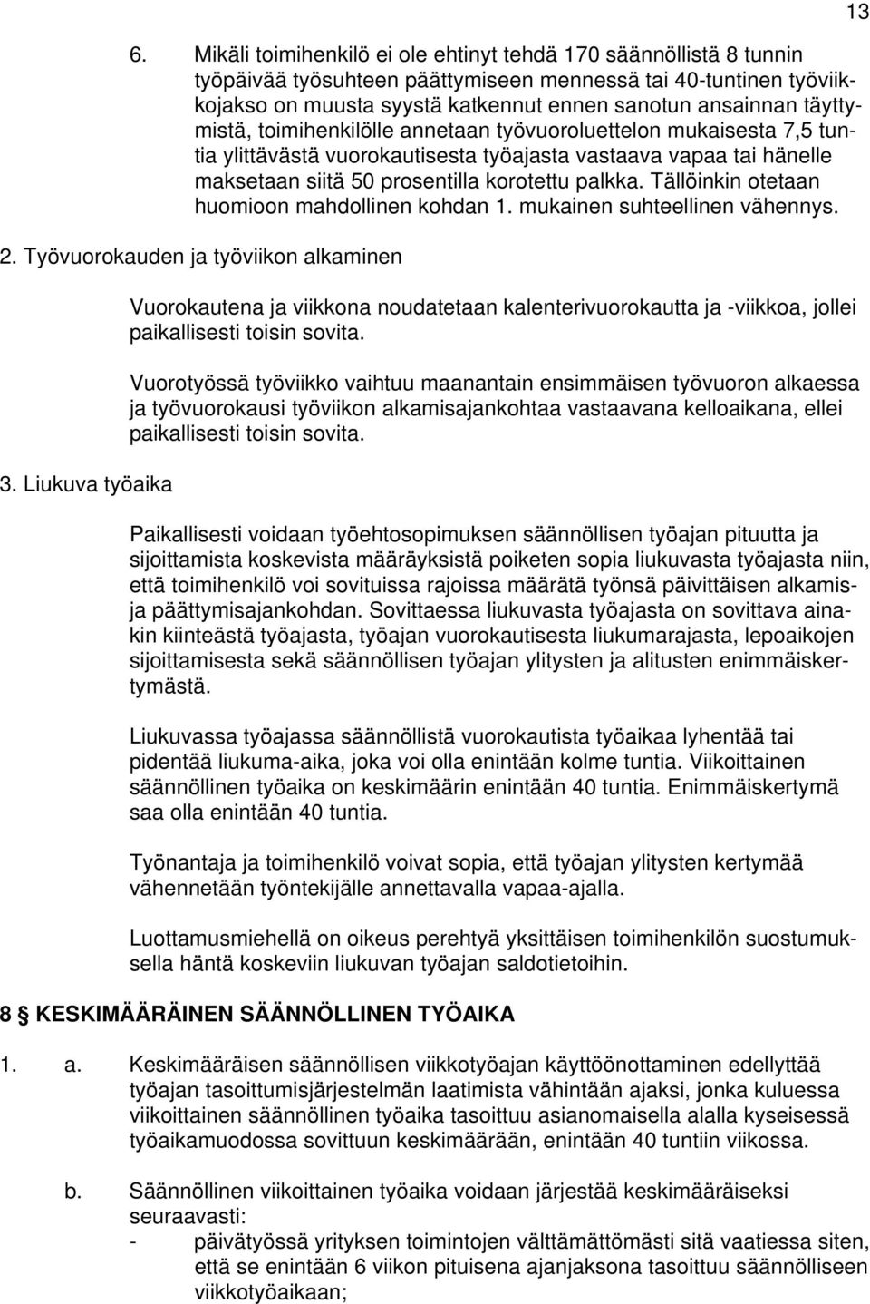 Tällöinkin otetaan huomioon mahdollinen kohdan 1. mukainen suhteellinen vähennys. 2. Työvuorokauden ja työviikon alkaminen 3.