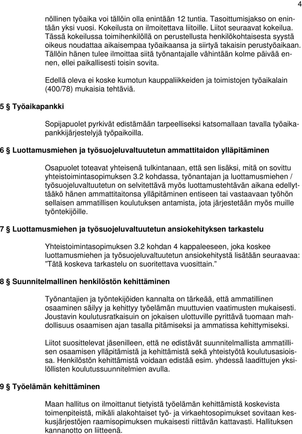 Tällöin hänen tulee ilmoittaa siitä työnantajalle vähintään kolme päivää ennen, ellei paikallisesti toisin sovita.