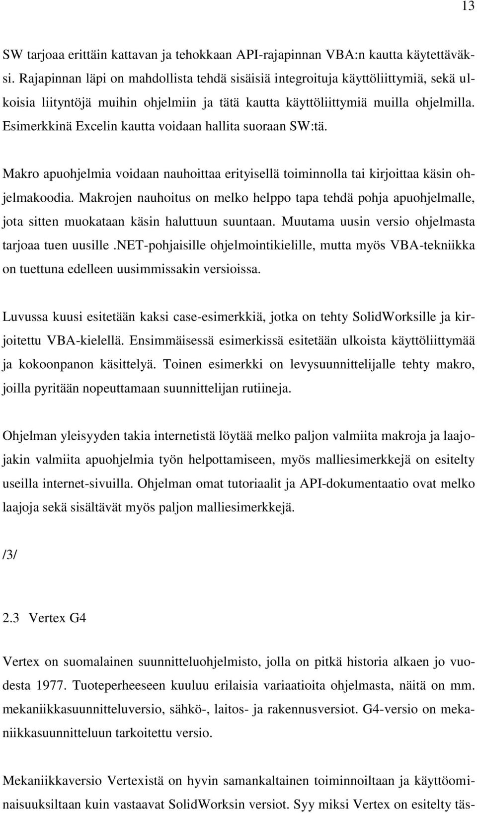 Esimerkkinä Excelin kautta voidaan hallita suoraan SW:tä. Makro apuohjelmia voidaan nauhoittaa erityisellä toiminnolla tai kirjoittaa käsin ohjelmakoodia.