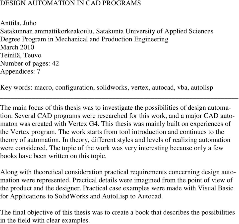 automation. Several CAD programs were researched for this work, and a major CAD automaton was created with Vertex G4. This thesis was mainly built on experiences of the Vertex program.