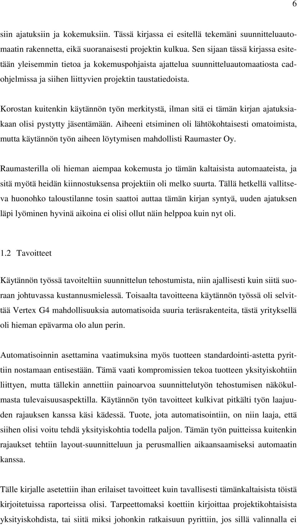 Korostan kuitenkin käytännön työn merkitystä, ilman sitä ei tämän kirjan ajatuksiakaan olisi pystytty jäsentämään.