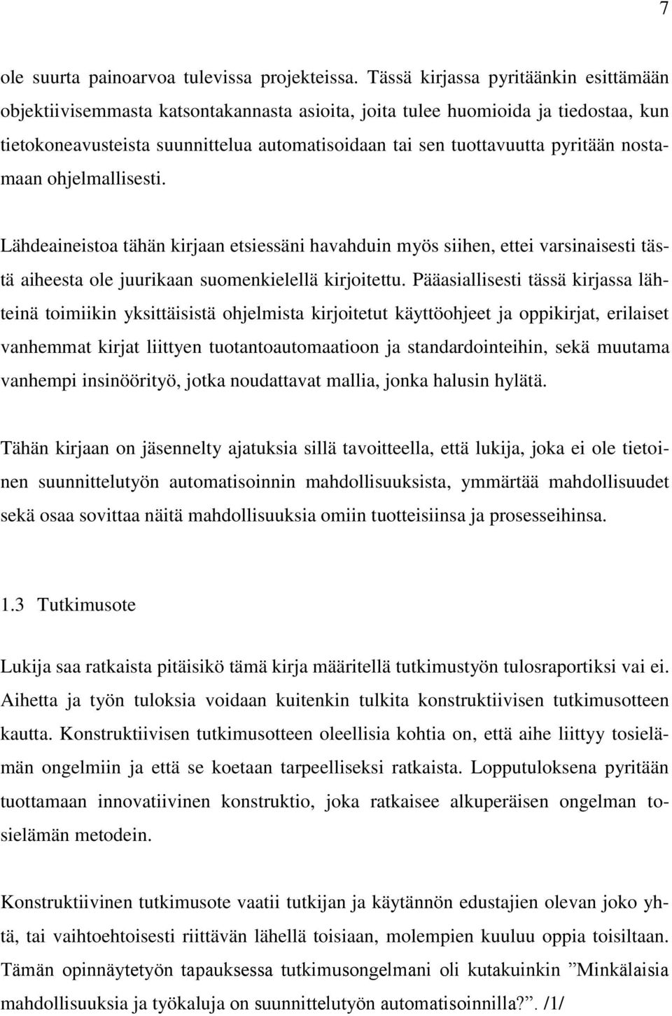 pyritään nostamaan ohjelmallisesti. Lähdeaineistoa tähän kirjaan etsiessäni havahduin myös siihen, ettei varsinaisesti tästä aiheesta ole juurikaan suomenkielellä kirjoitettu.