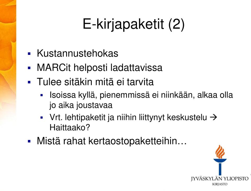 pienemmissä ei niinkään, alkaa olla jo aika joustavaa Vrt.