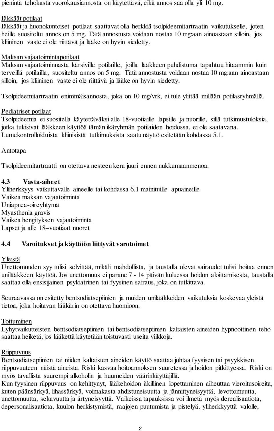 Tätä annostusta voidaan nostaa 10 mg:aan ainoastaan silloin, jos kliininen vaste ei ole riittävä ja lääke on hyvin siedetty.