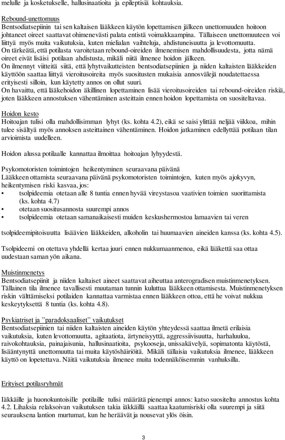 Tällaiseen unettomuuteen voi liittyä myös muita vaikutuksia, kuten mielialan vaihteluja, ahdistuneisuutta ja levottomuutta.