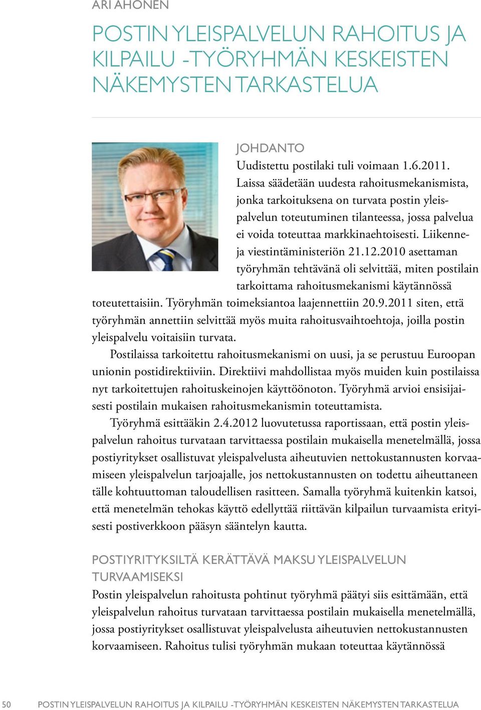 Liikenneja viestintäministeriön 21.12.2010 asettaman työryhmän tehtävänä oli selvittää, miten postilain tarkoittama rahoitusmekanismi käytännössä toteutettaisiin.