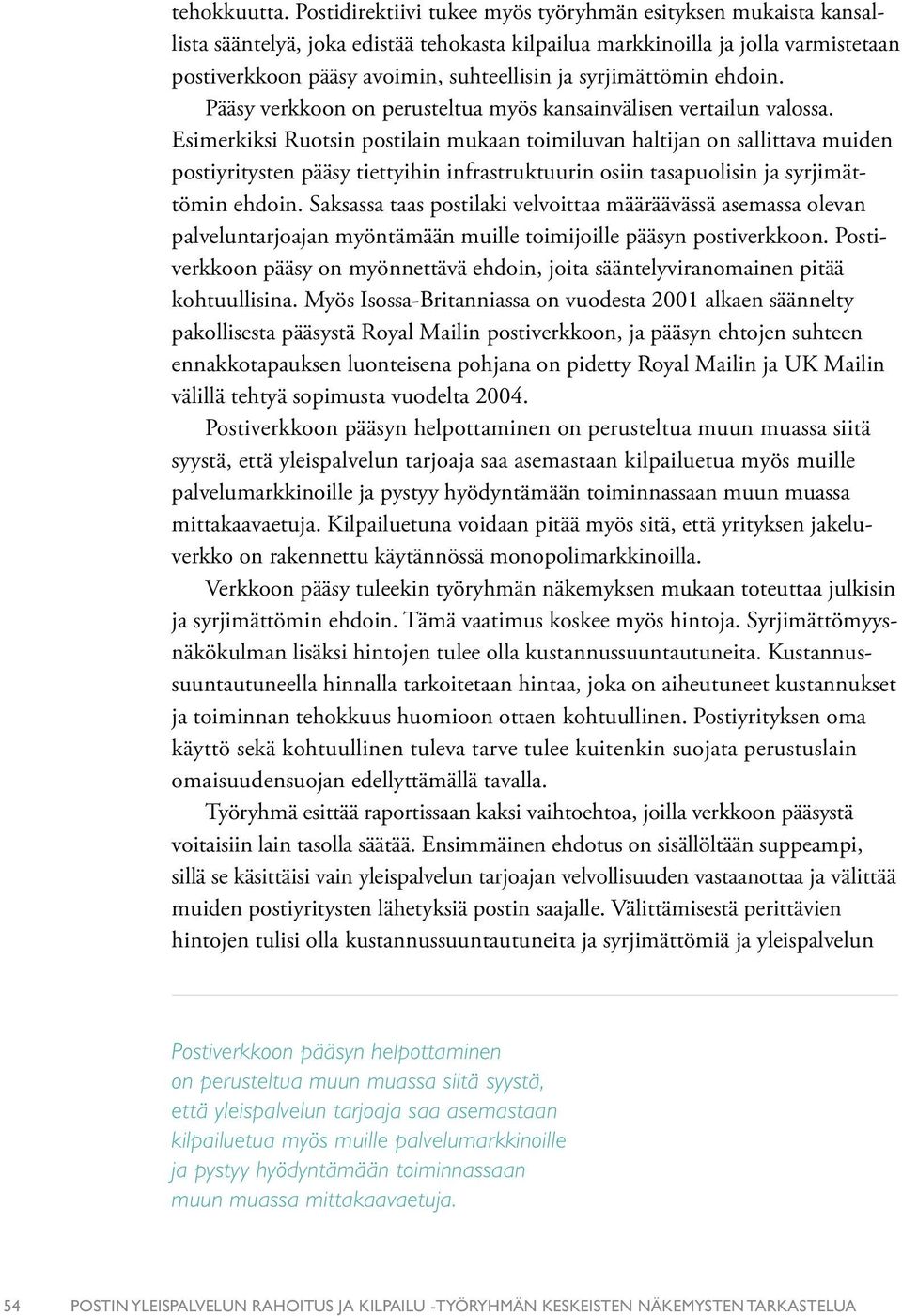 syrjimättömin ehdoin. Pääsy verkkoon on perusteltua myös kansainvälisen vertailun valossa.