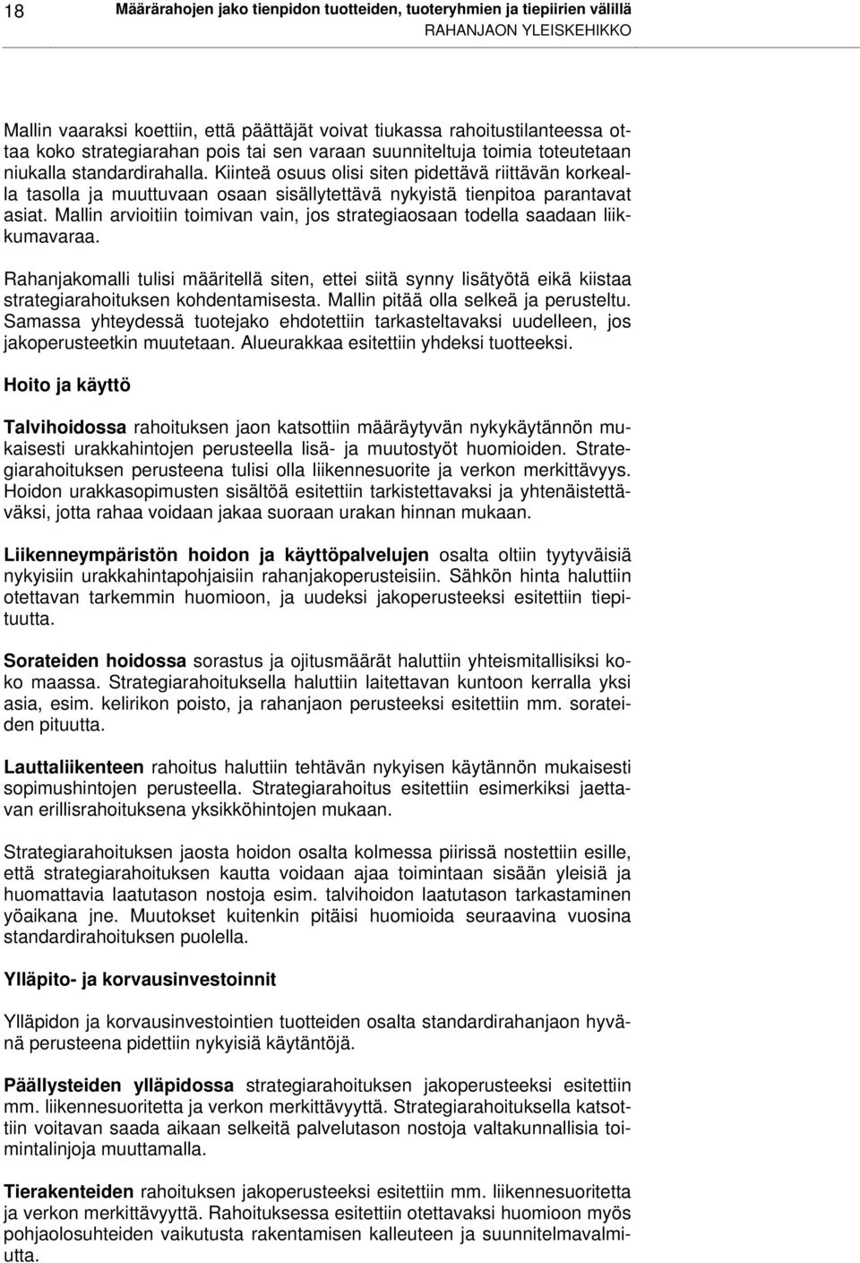 Kiinteä osuus olisi siten pidettävä riittävän korkealla tasolla ja muuttuvaan osaan sisällytettävä nykyistä tienpitoa parantavat asiat.