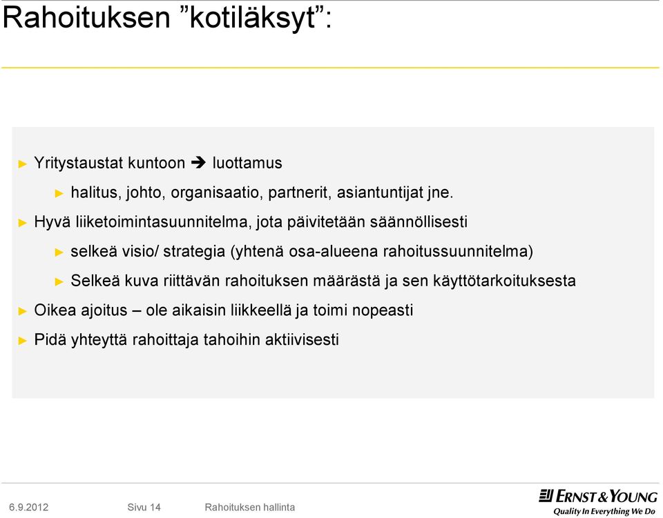 Hyvä liiketoimintasuunnitelma, jota päivitetään säännöllisesti selkeä visio/ strategia (yhtenä osa-alueena