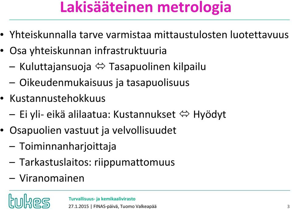 tasapuolisuus Kustannustehokkuus Ei yli- eikä alilaatua: Kustannukset Hyödyt Osapuolien vastuut ja