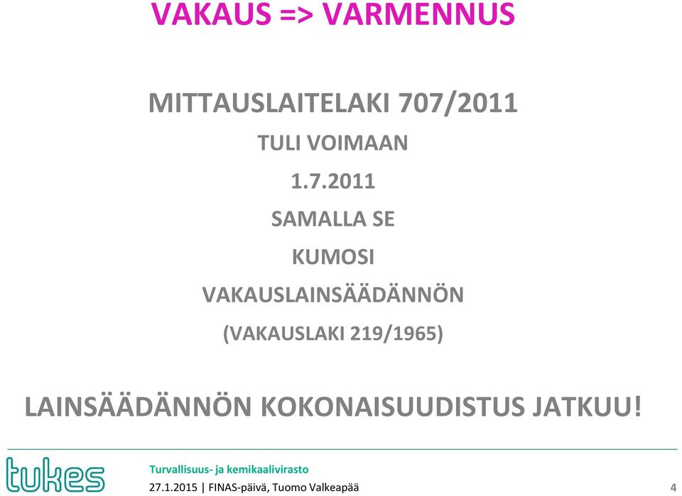 2011 SAMALLA SE KUMOSI VAKAUSLAINSÄÄDÄNNÖN