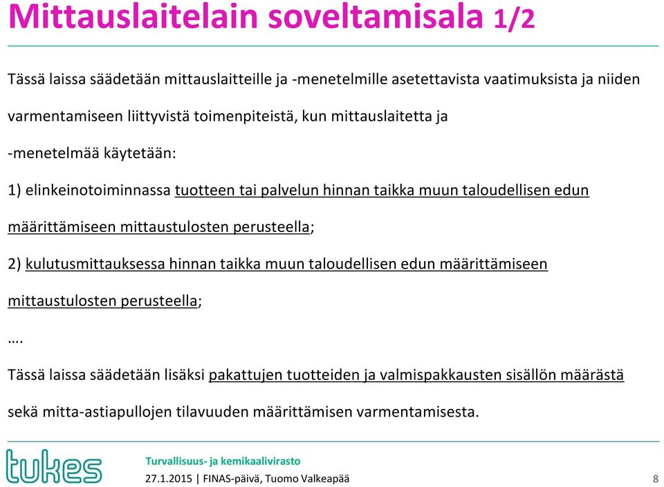 mittaustulosten perusteella; 2) kulutusmittauksessa hinnan taikka muun taloudellisen edun määrittämiseen mittaustulosten perusteella;.