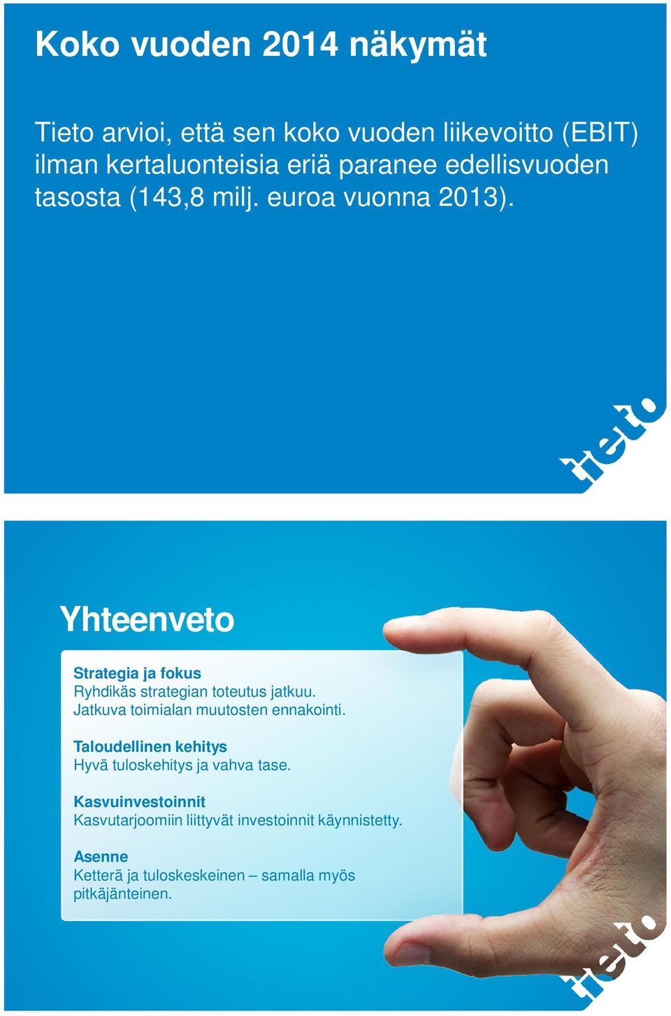 Yhteenveto Strategia ja fokus Ryhdikäs strategian toteutus jatkuu. Jatkuva toimialan muutosten ennakointi.