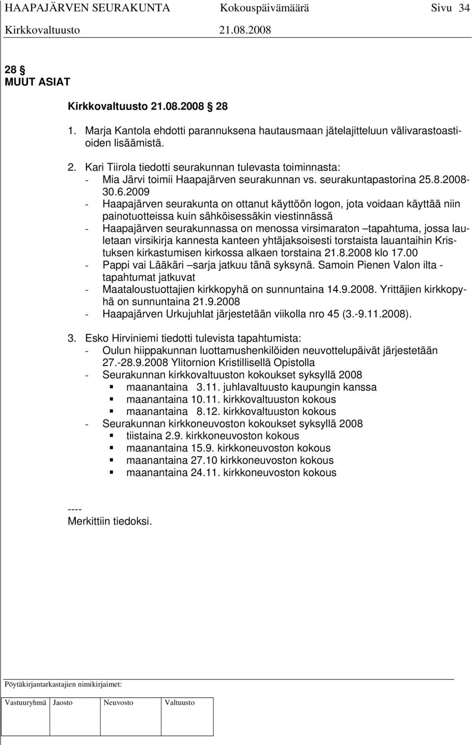 2009 - Haapajärven seurakunta on ottanut käyttöön logon, jota voidaan käyttää niin painotuotteissa kuin sähköisessäkin viestinnässä - Haapajärven seurakunnassa on menossa virsimaraton tapahtuma,