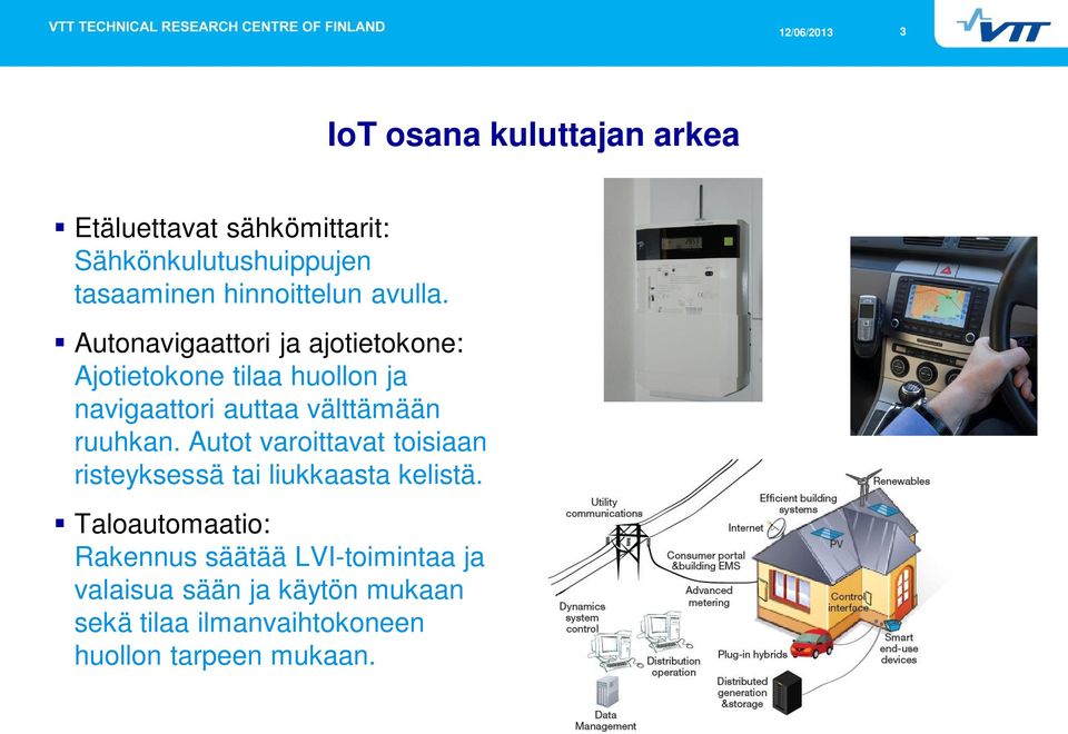 Autonavigaattori ja ajotietokone: Ajotietokone tilaa huollon ja navigaattori auttaa välttämään ruuhkan.