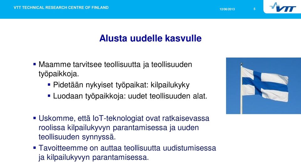 Uskomme, että IoT-teknologiat ovat ratkaisevassa roolissa kilpailukyvyn parantamisessa ja