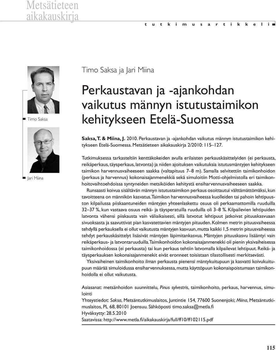 Jari Miina Tutkimuksessa tarkasteltiin kenttäkokeiden avulla erilaisten perkauskäsittelyiden (ei perkausta, reikäperkaus, täysperkaus, latvonta) ja niiden ajoituksen vaikutuksia istutusmäntyjen