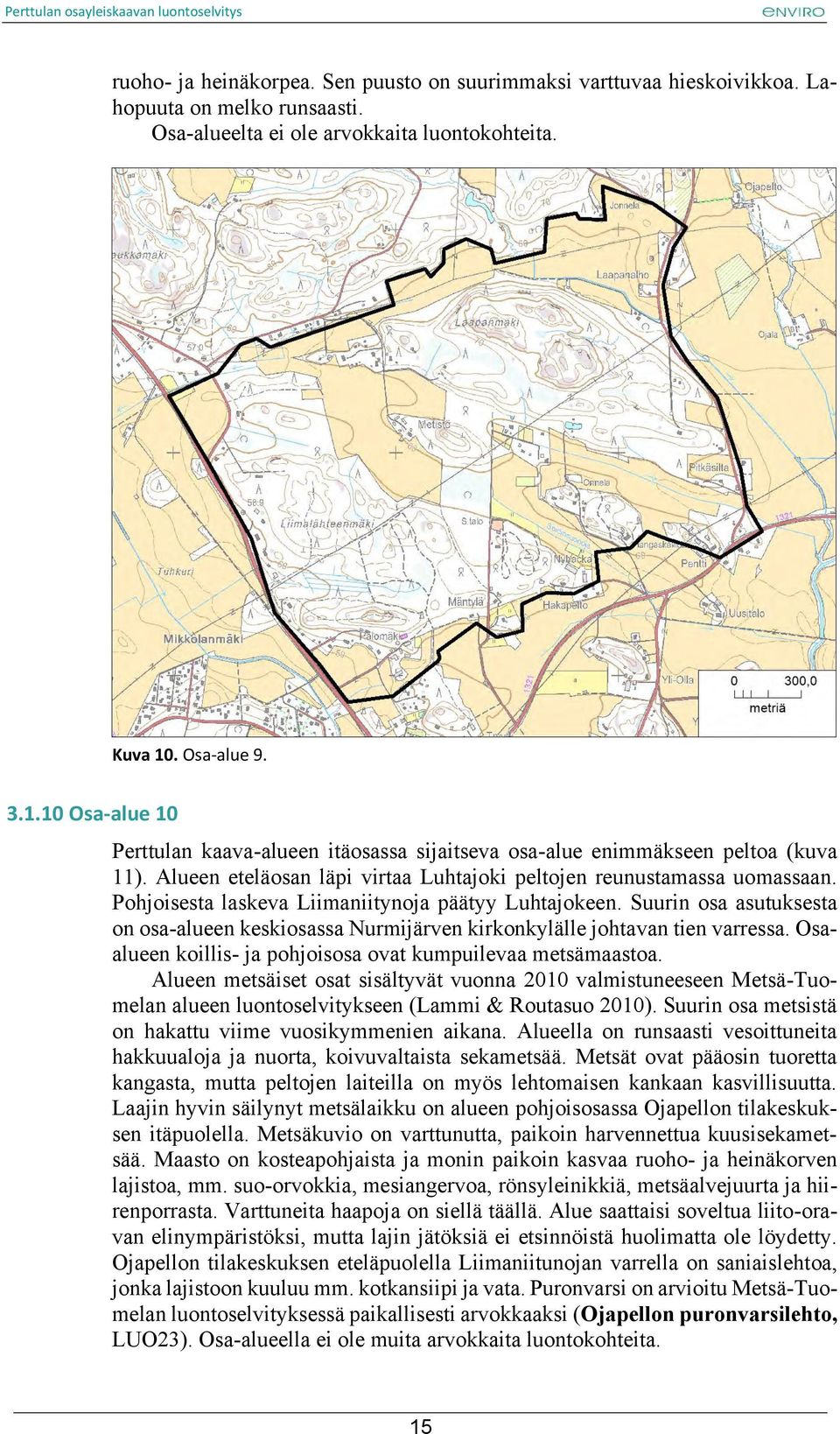 Pohjoisesta laskeva Liimaniitynoja päätyy Luhtajokeen. Suurin osa asutuksesta on osa-alueen keskiosassa Nurmijärven kirkonkylälle johtavan tien varressa.