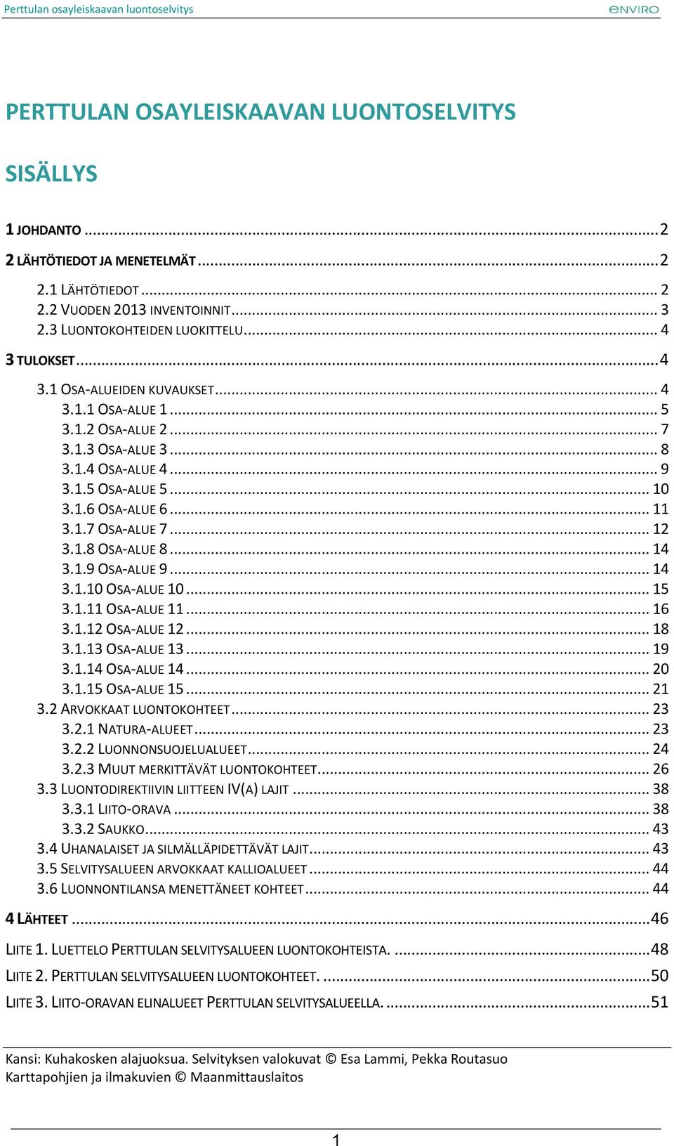 .. 14 3.1.9 OSA-ALUE 9... 14 3.1.10 OSA-ALUE 10... 15 3.1.11 OSA-ALUE 11... 16 3.1.12 OSA-ALUE 12... 18 3.1.13 OSA-ALUE 13... 19 3.1.14 OSA-ALUE 14... 20 3.1.15 OSA-ALUE 15... 21 3.