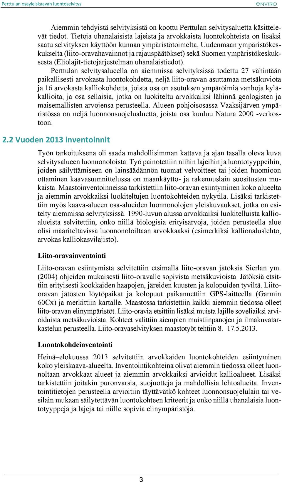 sekä Suomen ympäristökeskuksesta (Eliölajit-tietojärjestelmän uhanalaistiedot).
