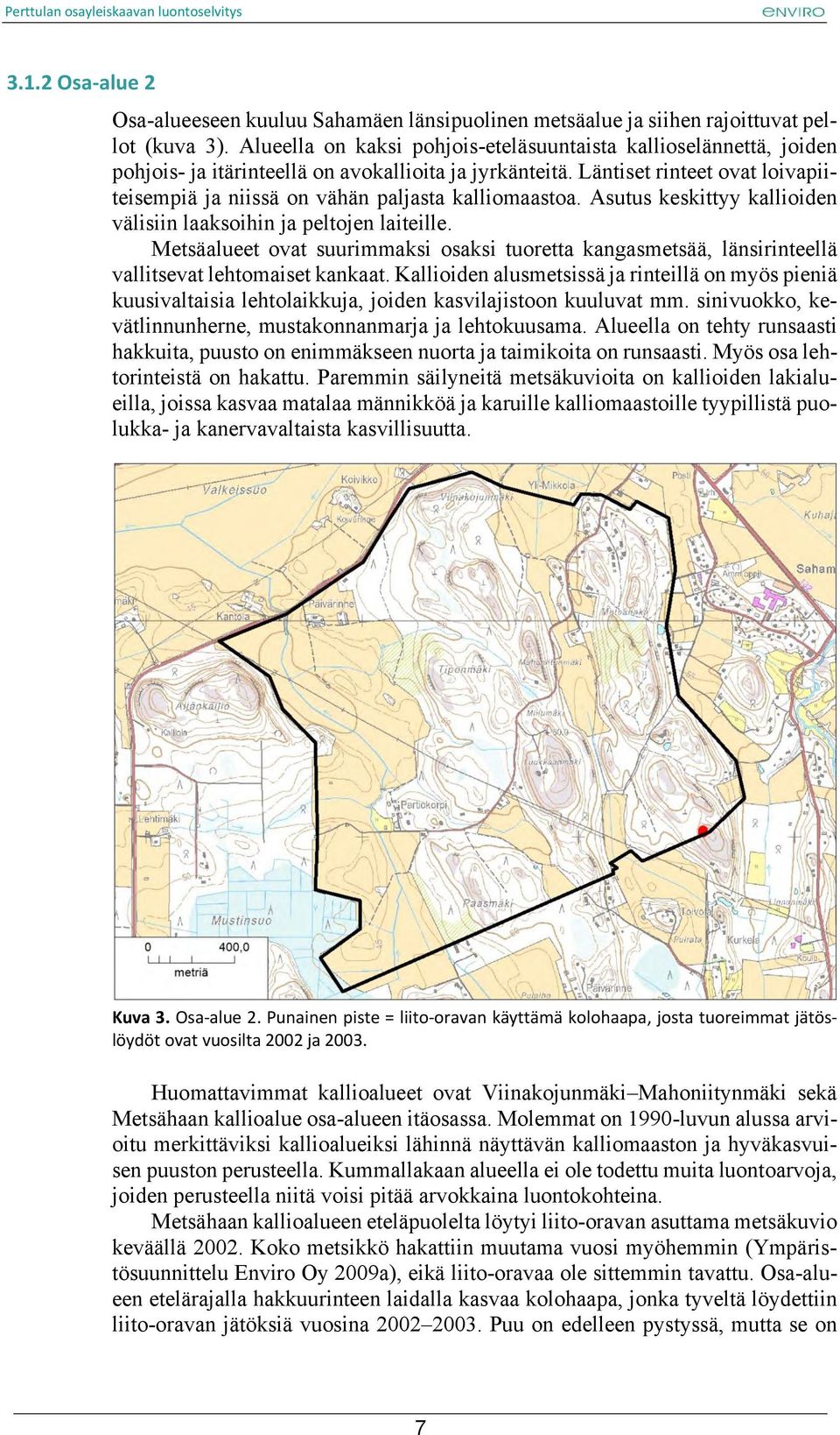 Läntiset rinteet ovat loivapiiteisempiä ja niissä on vähän paljasta kalliomaastoa. Asutus keskittyy kallioiden välisiin laaksoihin ja peltojen laiteille.